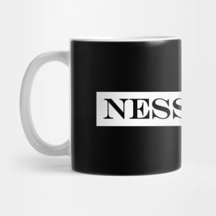 nessisito necessary Mug